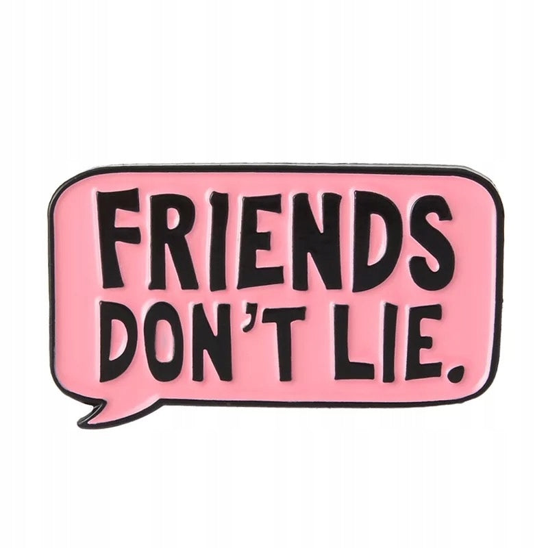 FRIENDS DON'T LIE Inscription Enamel Pin